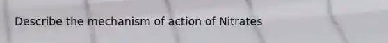 Describe the mechanism of action of Nitrates