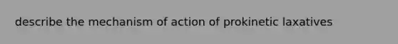 describe the mechanism of action of prokinetic laxatives