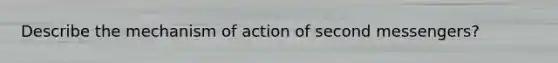 Describe the mechanism of action of second messengers?