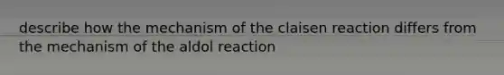 describe how the mechanism of the claisen reaction differs from the mechanism of the aldol reaction