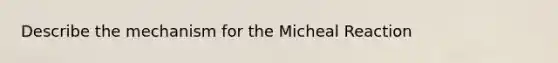 Describe the mechanism for the Micheal Reaction