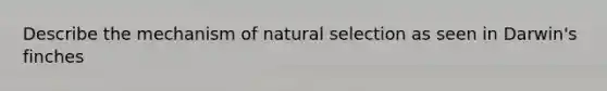 Describe the mechanism of natural selection as seen in Darwin's finches