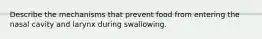 Describe the mechanisms that prevent food from entering the nasal cavity and larynx during swallowing.