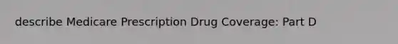 describe Medicare Prescription Drug Coverage: Part D