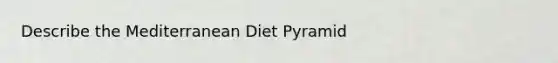 Describe the Mediterranean Diet Pyramid