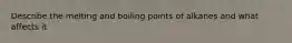 Describe the melting and boiling points of alkanes and what affects it