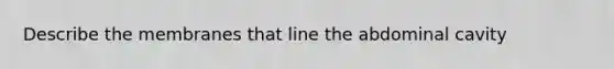 Describe the membranes that line the abdominal cavity