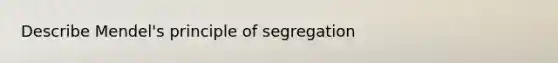 Describe Mendel's principle of segregation