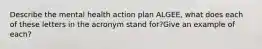 Describe the mental health action plan ALGEE, what does each of these letters in the acronym stand for?Give an example of each?