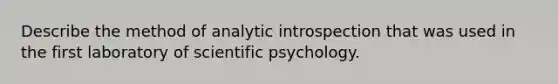 Describe the method of analytic introspection that was used in the first laboratory of scientific psychology.