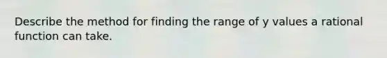 Describe the method for finding the range of y values a rational function can take.