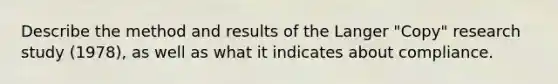 Describe the method and results of the Langer "Copy" research study (1978), as well as what it indicates about compliance.