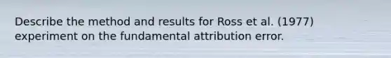 Describe the method and results for Ross et al. (1977) experiment on the fundamental attribution error.