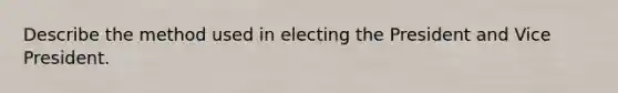 Describe the method used in electing the President and Vice President.