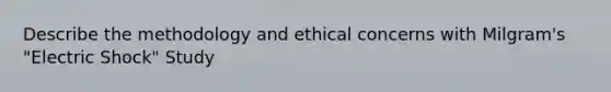 Describe the methodology and ethical concerns with Milgram's "Electric Shock" Study