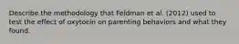 Describe the methodology that Feldman et al. (2012) used to test the effect of oxytocin on parenting behaviors and what they found.