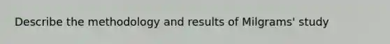 Describe the methodology and results of Milgrams' study