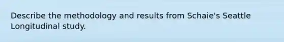 Describe the methodology and results from Schaie's Seattle Longitudinal study.