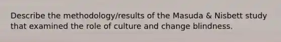 Describe the methodology/results of the Masuda & Nisbett study that examined the role of culture and change blindness.