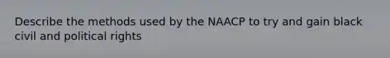 Describe the methods used by the NAACP to try and gain black civil and political rights