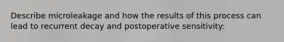 Describe microleakage and how the results of this process can lead to recurrent decay and postoperative sensitivity: