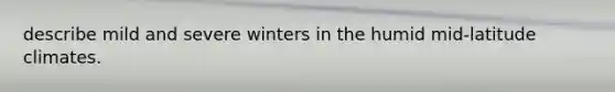 describe mild and severe winters in the humid mid-latitude climates.