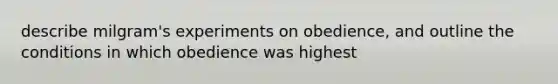 describe milgram's experiments on obedience, and outline the conditions in which obedience was highest