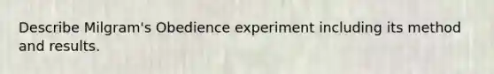 Describe Milgram's Obedience experiment including its method and results.