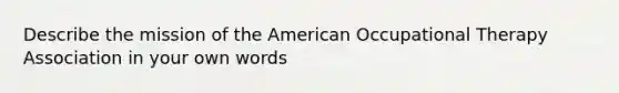 Describe the mission of the American Occupational Therapy Association in your own words