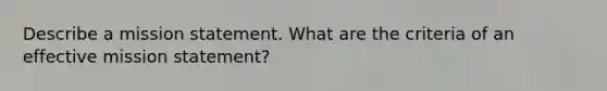 Describe a mission statement. What are the criteria of an effective mission statement?