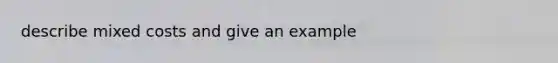 describe mixed costs and give an example