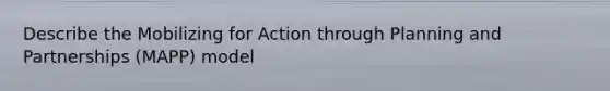 Describe the Mobilizing for Action through Planning and Partnerships (MAPP) model