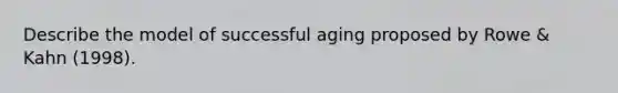 Describe the model of successful aging proposed by Rowe & Kahn (1998).