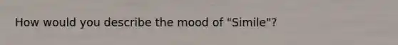 How would you describe the mood of "Simile"?