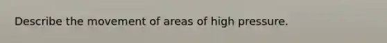 Describe the movement of areas of high pressure.