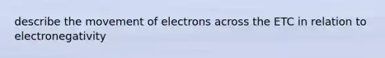 describe the movement of electrons across the ETC in relation to electronegativity