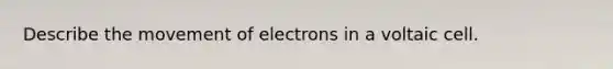 Describe the movement of electrons in a voltaic cell.