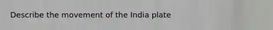 Describe the movement of the India plate