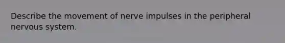 Describe the movement of nerve impulses in the peripheral nervous system.