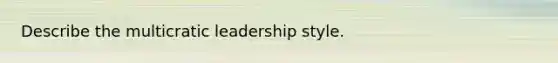 Describe the multicratic leadership style.