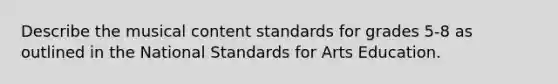 Describe the musical content standards for grades 5-8 as outlined in the National Standards for Arts Education.