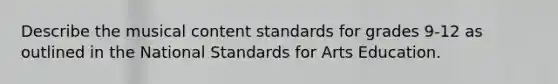 Describe the musical content standards for grades 9-12 as outlined in the National Standards for Arts Education.