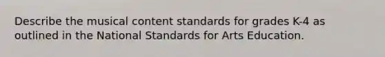 Describe the musical content standards for grades K-4 as outlined in the National Standards for Arts Education.