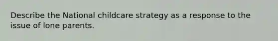 Describe the National childcare strategy as a response to the issue of lone parents.