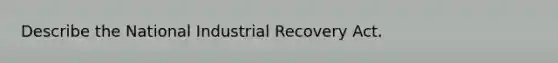 Describe the National Industrial Recovery Act.