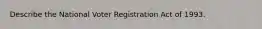 Describe the National Voter Registration Act of 1993.