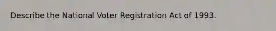 Describe the National Voter Registration Act of 1993.