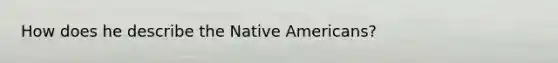 How does he describe the Native Americans?