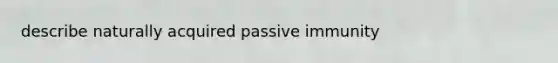 describe naturally acquired passive immunity