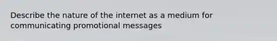 Describe the nature of the internet as a medium for communicating promotional messages